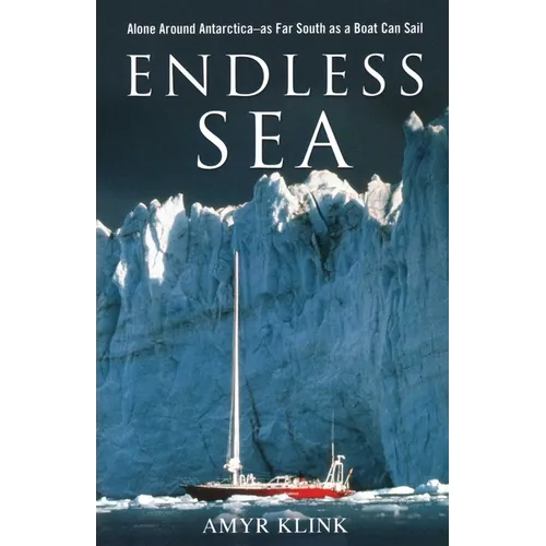Endless Sea: Alone around Antarctica--As Far South as a Boat Can Sail - Paperback