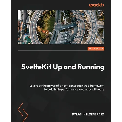 SvelteKit Up and Running: Leverage the power of a next-generation web framework to build high-performance web apps with ease - Paperback