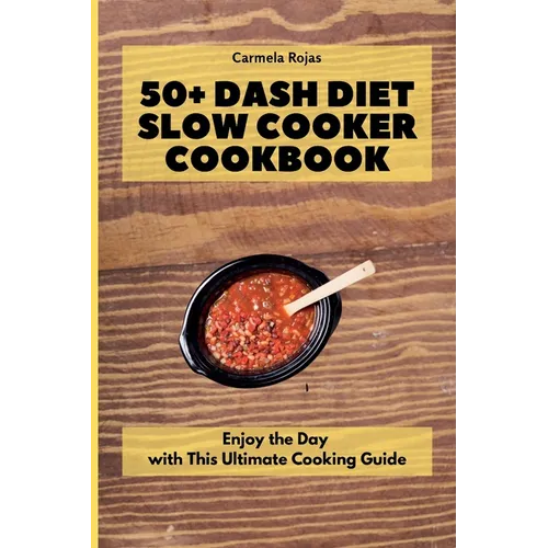 50+ Dash Diet Slow Cooker Cookbook: Enjoy the Day with This Ultimate Cooking Guide - Paperback