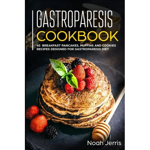 Gastroparesis Cookbook: 40+ Breakfast, pancakes, muffins and Cookies recipes designed for Gastroparesis diet - Paperback