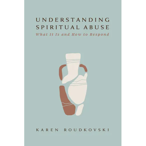Understanding Spiritual Abuse: What It Is and How to Respond - Paperback