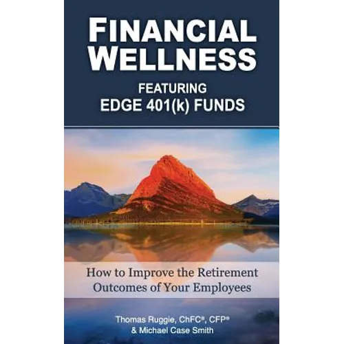 Financial Wellness Featuring Edge 401(k) Funds: How to Improve the Retirement Outcomes of Your Employees - Paperback