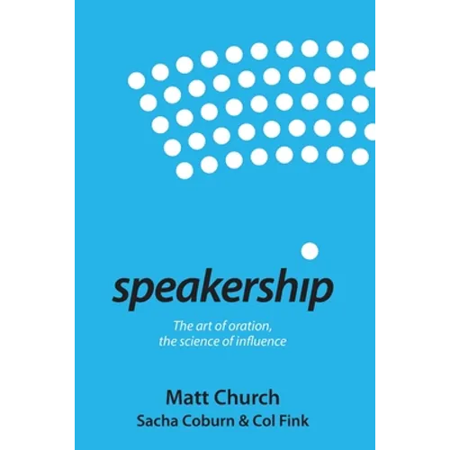 Speakership: The art of oration, the science of influence - Paperback