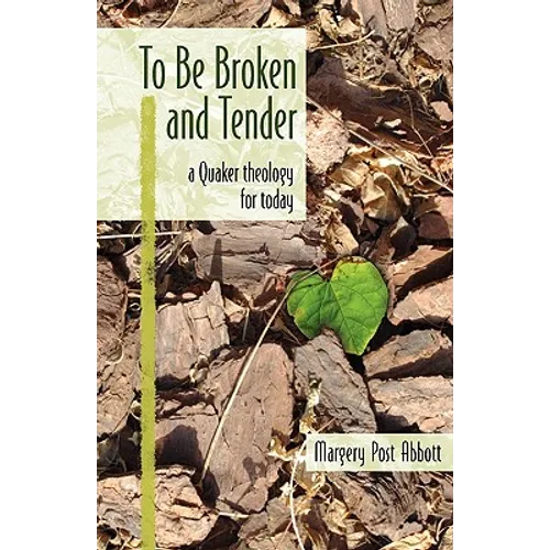 To Be Broken and Tender: A Quaker Theology for Today - Paperback