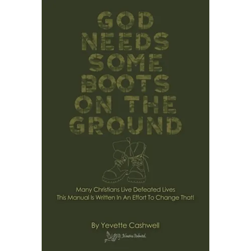 God Needs Some Boots on the Ground: Many Christians Live Defeated Lives This Manual Is Written In An Effort To Change That! - Paperback