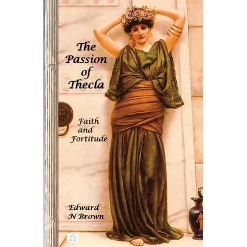 The Passion of Thecla: Faith and Fortitude - Paperback