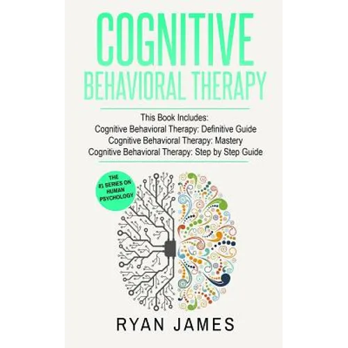 Cognitive Behavioral Therapy: 3 Manuscripts - Cognitive Behavioral Therapy Definitive Guide, Cognitive Behavioral Therapy Mastery, Cognitive ... Beh - Paperback
