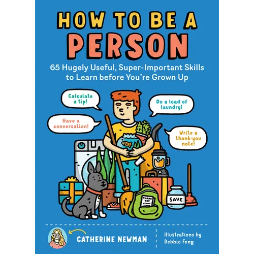 How to Be a Person: 65 Hugely Useful, Super-Important Skills to Learn Before You're Grown Up - Paperback