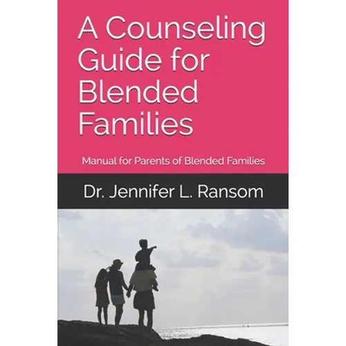 A Counseling Guide for Blended Families: Manual for Parents of Blended Families - Paperback