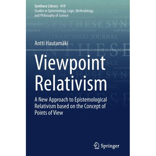 Viewpoint Relativism: A New Approach to Epistemological Relativism Based on the Concept of Points of View - Paperback