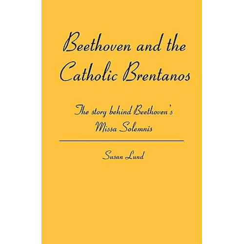 Beethoven and the Catholic Brentanos: The story behind Beethoven's Missa Solemnis - Paperback