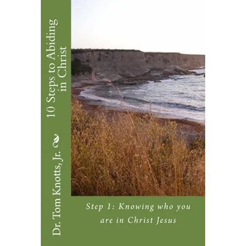 10 Steps to Abiding in Christ: A Course for Christian Discipleship - Paperback
