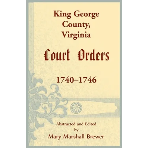 King George County, Virginia Court Orders, 1740-1746 - Paperback