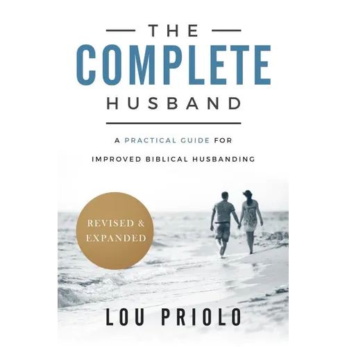 The Complete Husband: A Practical Guide for Improved Biblical Husbanding - Paperback