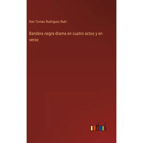 Bandera negra drama en cuatro actos y en verso - Hardcover