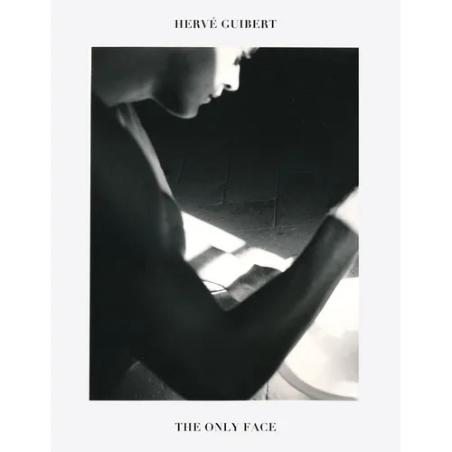 Hervé Guibert: The Only Face - Paperback