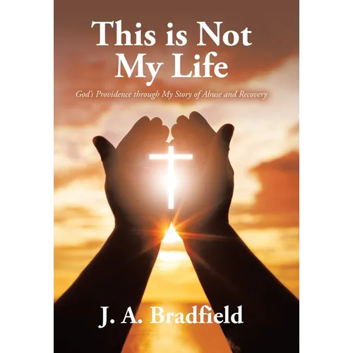 This is Not My Life: God's Providence through My Story of Abuse and Recovery - Hardcover