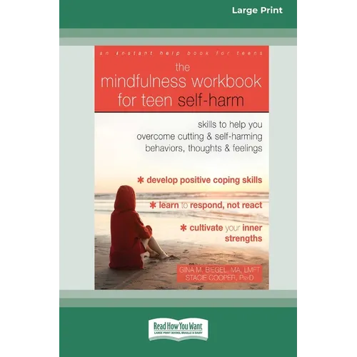 The Mindfulness Workbook for Teen Self-Harm: Skills to Help You Overcome Cutting and Self-Harming Behaviors, Thoughts, and Feelings (16pt Large Print - Paperback