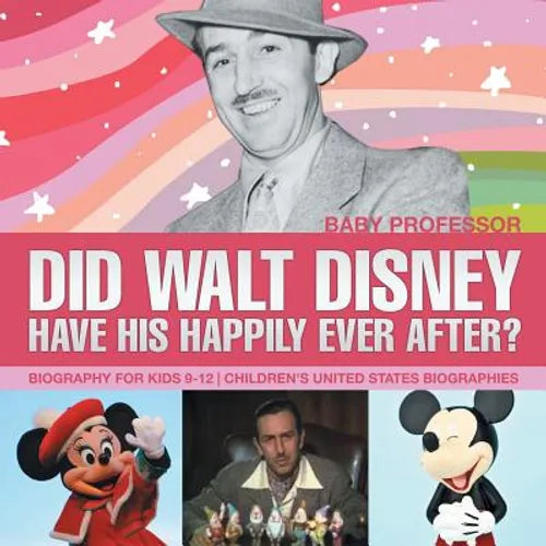 Did Walt Disney Have His Happily Ever After? Biography for Kids 9-12 Children's United States Biographies - Paperback