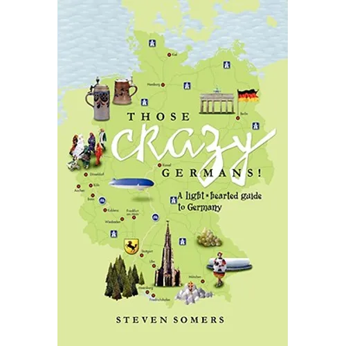 Those Crazy Germans!: A Lighthearted Guide to Germany - Paperback