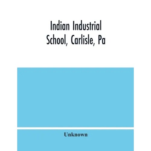 Indian Industrial School, Carlisle, Pa - Paperback