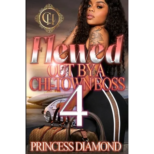 Flewed Out By A Chi-Town Boss 4: An Urban Romance Finale - Paperback