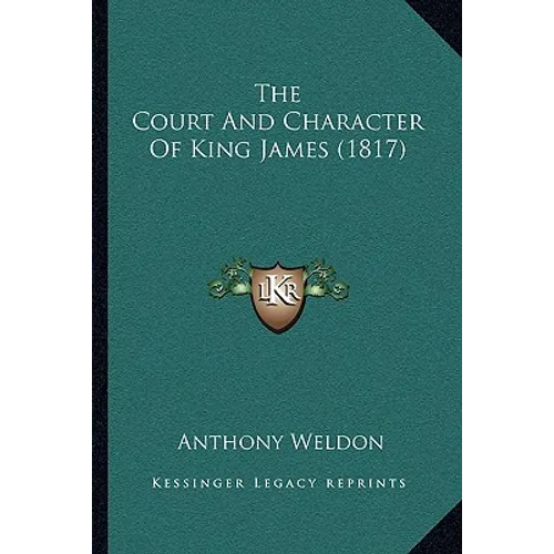 The Court And Character Of King James (1817) - Paperback