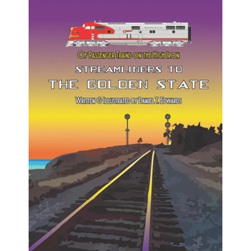 Of Passenger Trains on the High Iron; Streamliners to the Golden State - Paperback