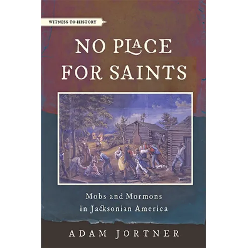 No Place for Saints: Mobs and Mormons in Jacksonian America - Paperback