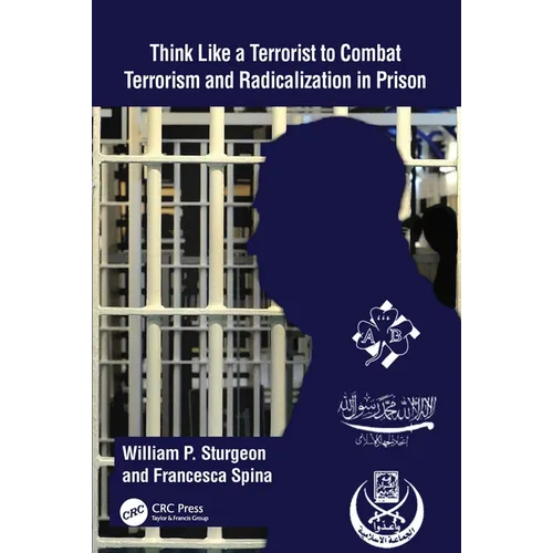 Think Like a Terrorist to Combat Terrorism and Radicalization in Prison - Paperback