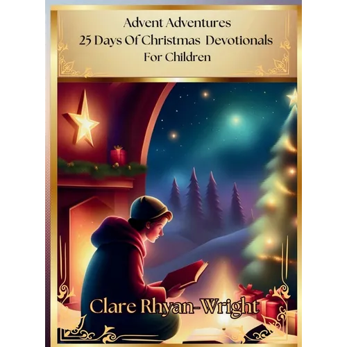 Advent Adventures: 25 Days Of Christmas Devotionals For Children - Hardcover