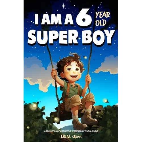 A Collection of Wonderful Stories for 6 year old boys: I am a 6 year old super boy (Inspirational Gift Books for Kids) - Paperback