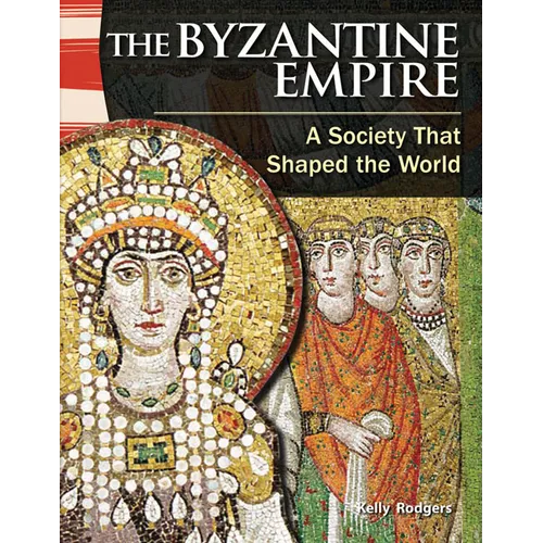 The Byzantine Empire: A Society That Shaped the World - Paperback
