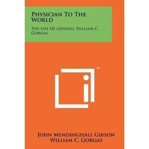 Physician to the World: The Life of General William C. Gorgas - Paperback