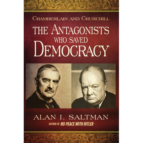 Chamberlain and Churchill The Antagonists Who Saved Democracy - Paperback