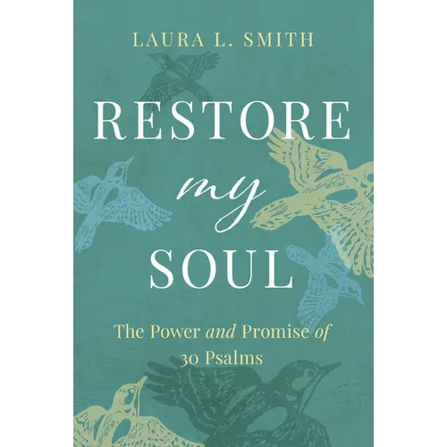 Restore My Soul: The Power and Promise of 30 Psalms - Paperback