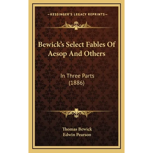 Bewick's Select Fables Of Aesop And Others: In Three Parts (1886) - Hardcover