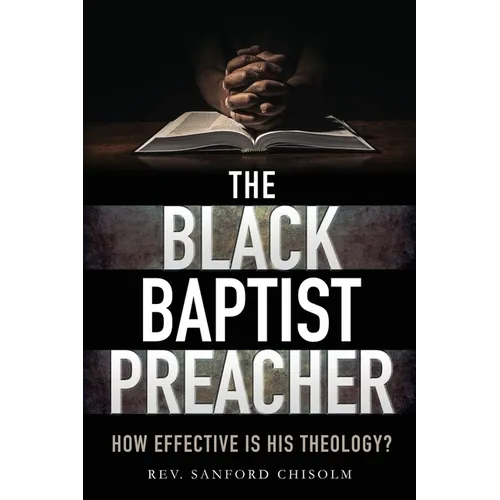 The Black Baptist Preacher: How Effective Is His Theology? - Paperback