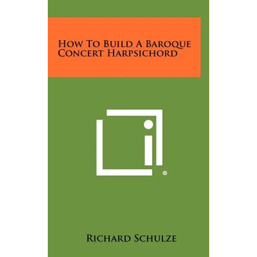 How To Build A Baroque Concert Harpsichord - Hardcover