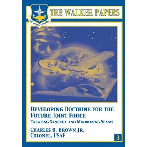 Developing Doctrine for the Future Joint Force - Creating Synergy and Minimizing Seams - Paperback