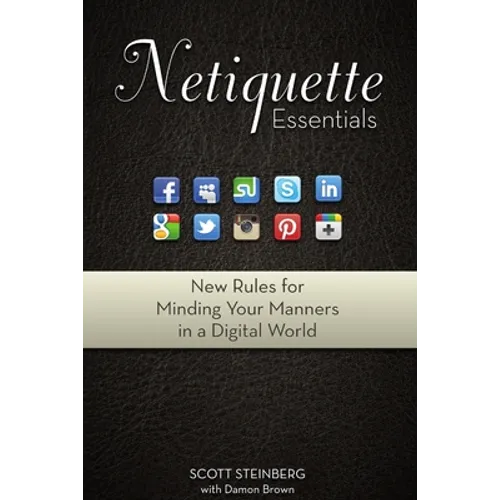 Netiquette Essentials: New Rules for Minding Your Manners in a Digital World - Paperback