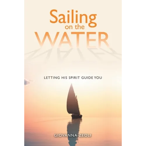 Sailing on the Water: Letting His Spirit Guide You - Paperback
