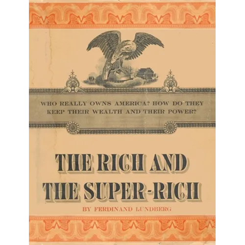 The Rich and the Super-Rich: A Study in the Power of Money Today - Hardcover