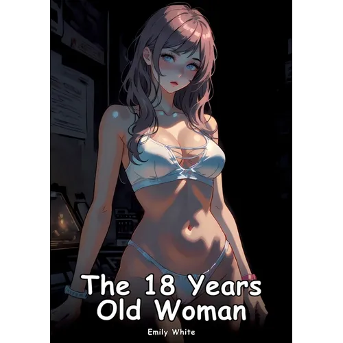 The 18 Years Old Woman: Collection of Adult and Erotic Manga Stories with Nude Pictures - Paperback