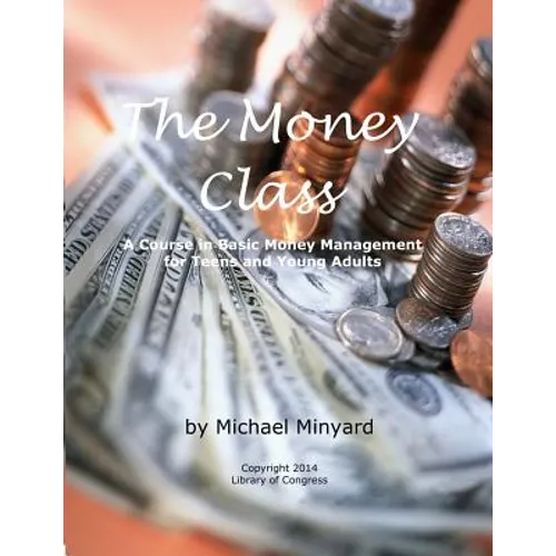 The Money Class: A Course in Basic Money Management for Teens and Young Adults - Paperback