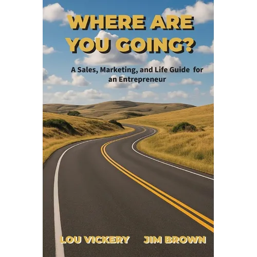 Where Are You Going?: A Sales, Marketing, and Life Guide for an Entrepreneur - Paperback