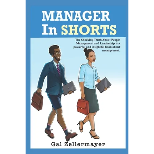 MANAGER In SHORTS: The shocking truth about people management and leadership - Paperback