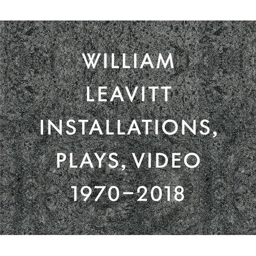 William Leavitt: Installations, Plays, Video, 1970-2018 - Hardcover