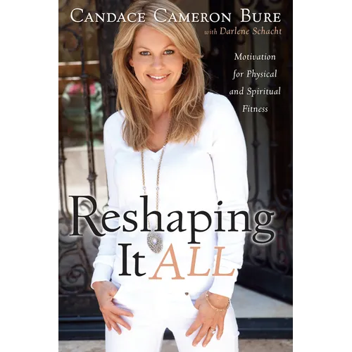 Reshaping It All: Motivation for Physical and Spiritual Fitness - Paperback