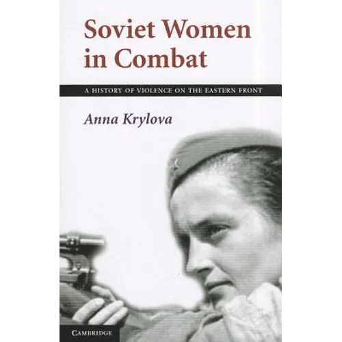 Soviet Women in Combat: A History of Violence on the Eastern Front - Paperback